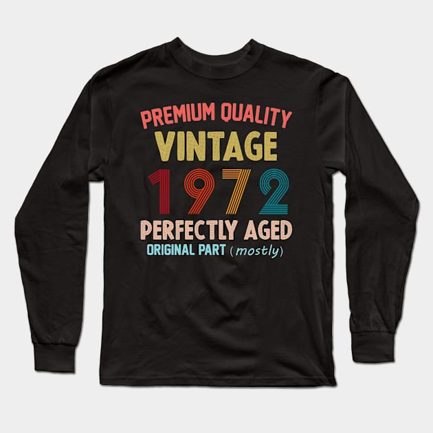 Premium Quality, Vintage 1972 Aged To Perfecttion, Original Part Mostly Long Sleeve T-Shirt by cristikosirez